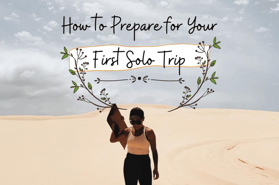 How to Prepare for Your First Solo Trip