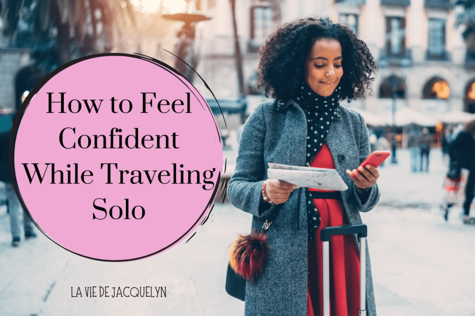 How to Feel Confident While Traveling Solo